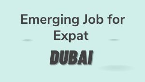 Discover the 5 Emerging Job for Expat in Dubai